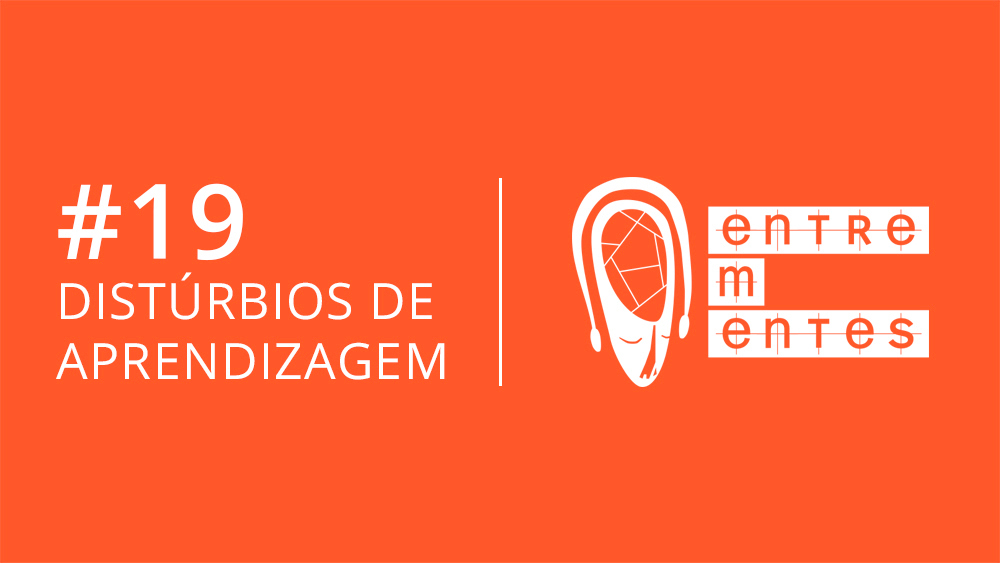 Thumb do episódio 19 do podcast Entrementes, sobre distúrbios de aprendizagem.