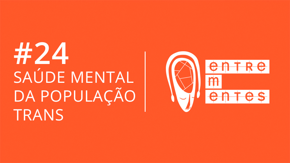 Thumb do episódio 24 do podcast Entrementes, sobre saúde mental da população trans.