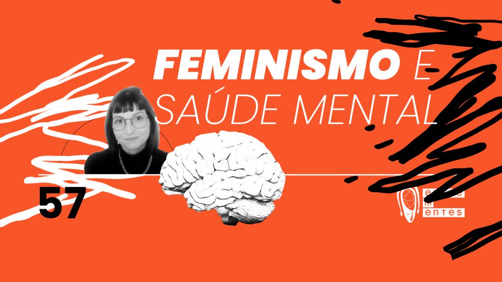 Thumb do episódio 57 do podcast Entrementes, sobre feminismo e saúde mental