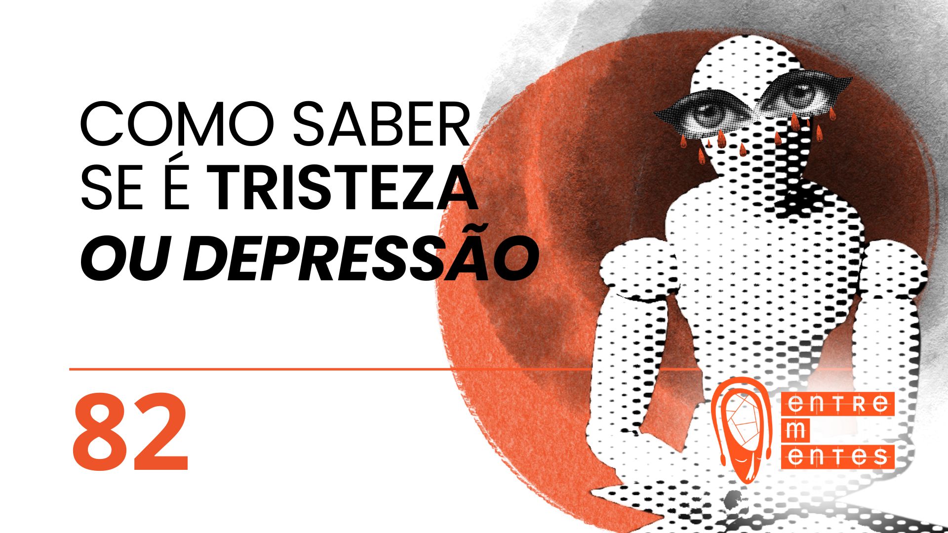 Thumb do episódio 82 do Entrementes sobre a diferença entre tristeza e depressão
