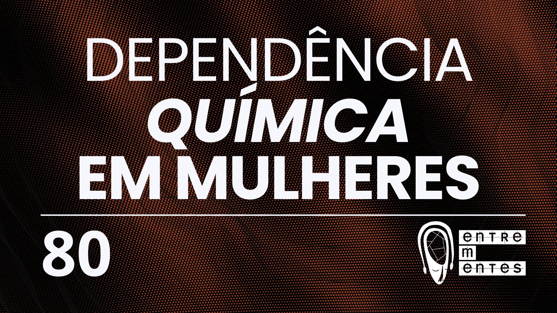 Thumb do episódio 80 do Entrementes sobre dependência química em mulheres